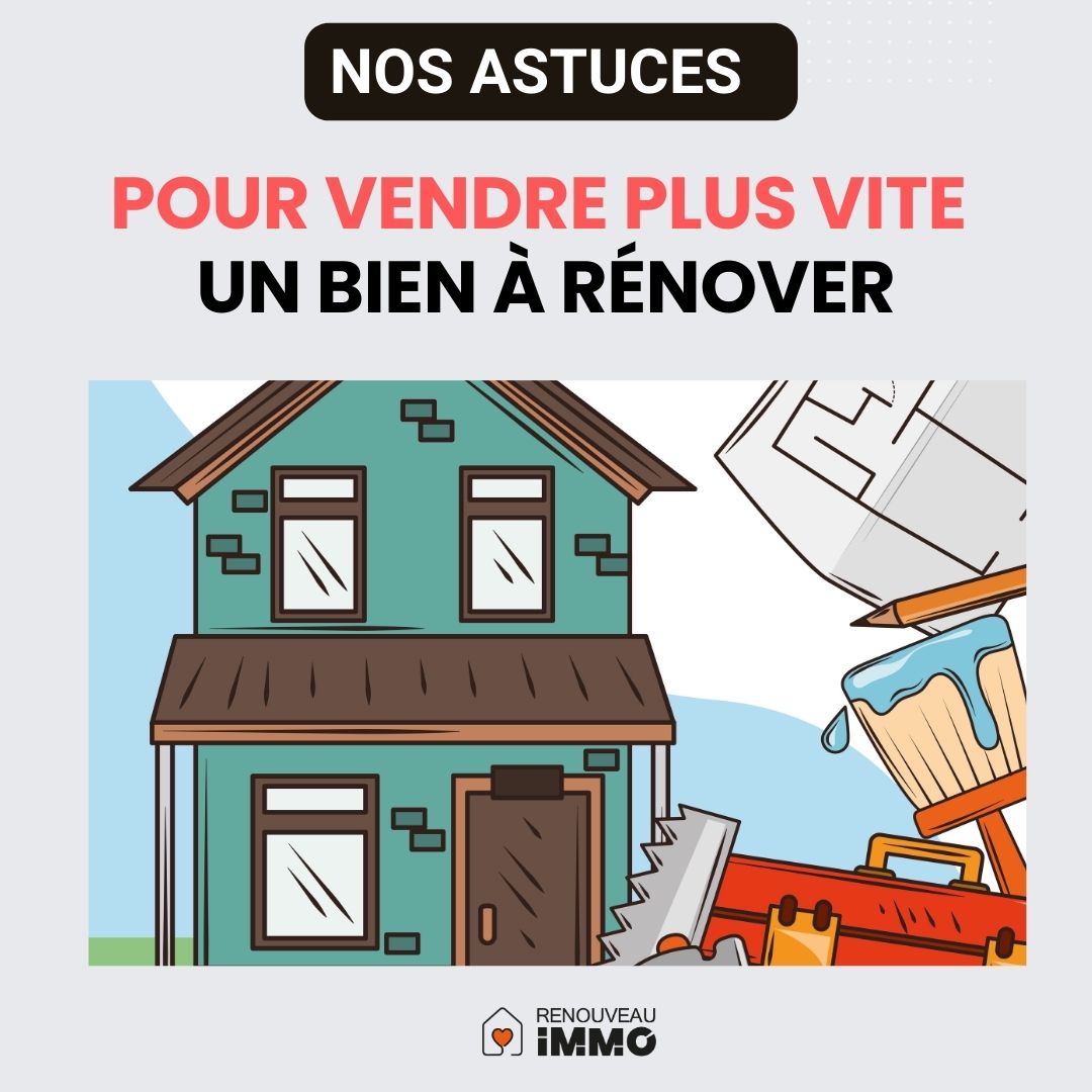 6 Astuces efficaces pour vendre plus rapidement un bien à rénover