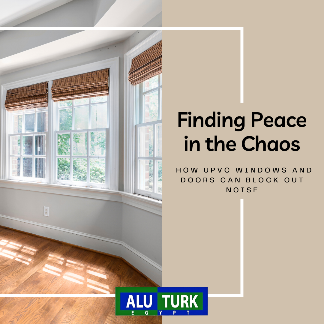 Finding Peace in the Chaos: How uPVC Windows and Doors Can Block Out Noise