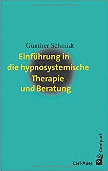 Gunther Schmidt: Einführung in die hypnosystemische Therapie und Beratung