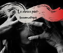Syndrome de Stress Post Traumatique ( TSPT ou PTSD)