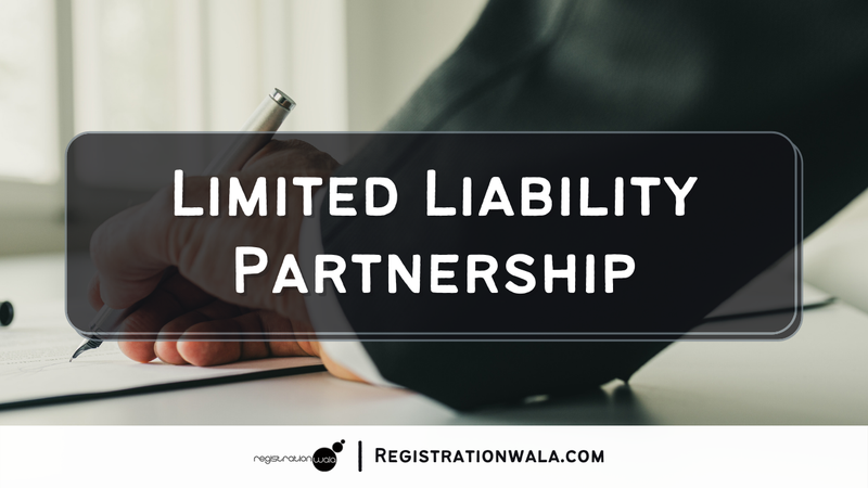 LLP Registration: Limited Liability Partnership