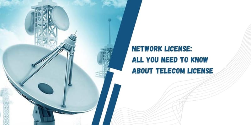 Network License: All you need to know about Telecom License