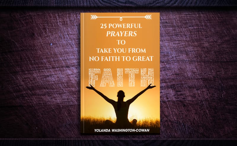 25 Prayers to Take you from No Faith to Great Faith available in Ebook, Hard Copy and Audible