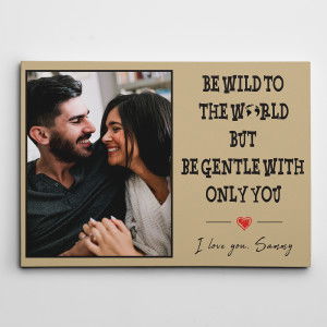 “Be Wild To The World But Be Gentle With Only You” Custom Canvas Print