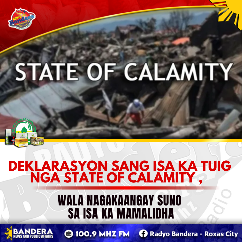 NATIONAL | DEKLARASYON SANG ISA KA TUIG NGA STATE OF CALAMITY , WALA NAGAKAANGAY SUNO SA ISA KA MAMALIDHA