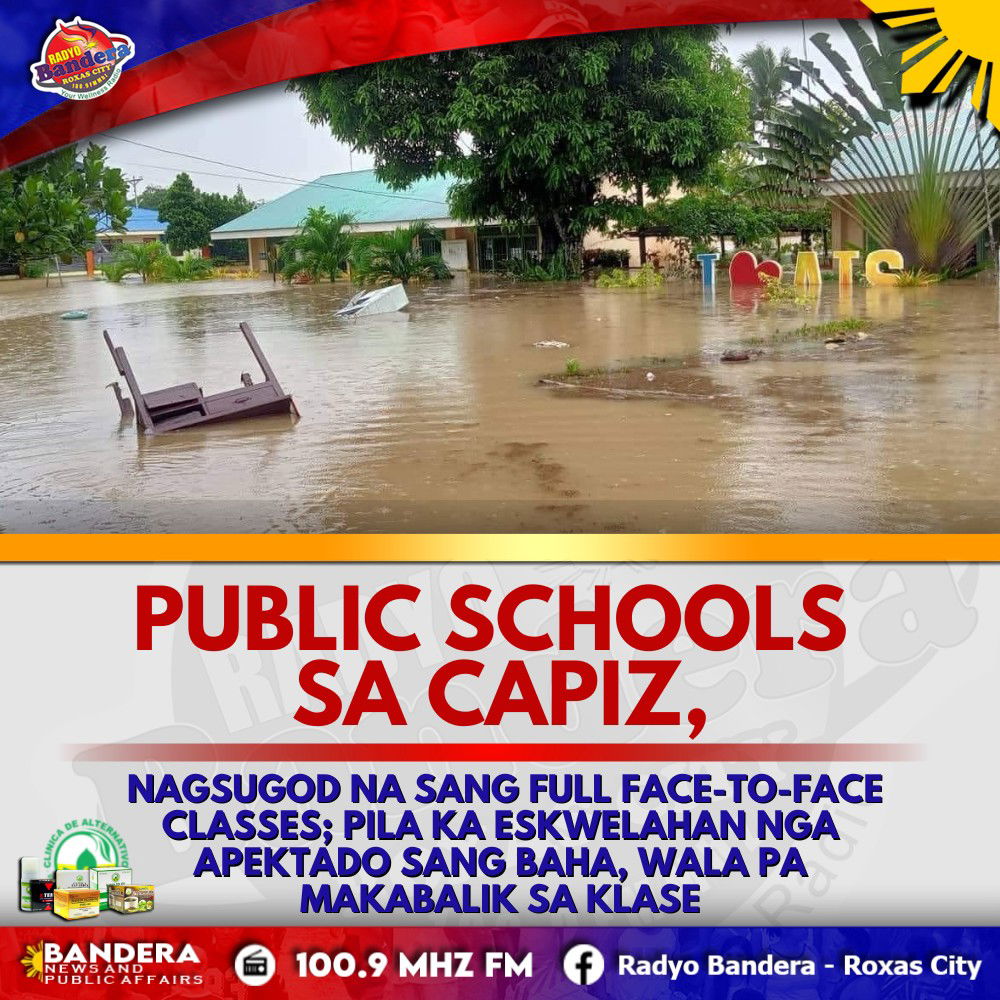 PUBLIC SCHOOLS SA CAPIZ, NAGSUGOD NA SANG FULL FACE-TO-FACE CLASSES; PILA KA ESKWELAHAN NGA APEKTADO SANG BAHA, WALA PA MAKABALIK SA KLASE