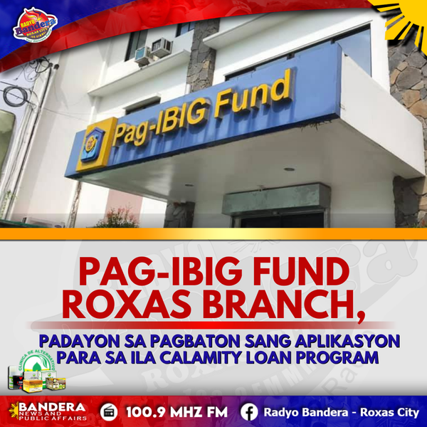 LOKAL | PAG-IBIG FUND ROXAS BRANCH, PADAYON SA PAGBATON SANG APLIKASYON PARA SA ILA CALAMITY LOAN PROGRAM