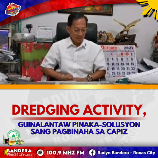 LOKAL | DREDGING ACTIVITY, GUINALANTAW PINAKA-SOLUSYON SANG PAGBINAHA SA CAPIZ