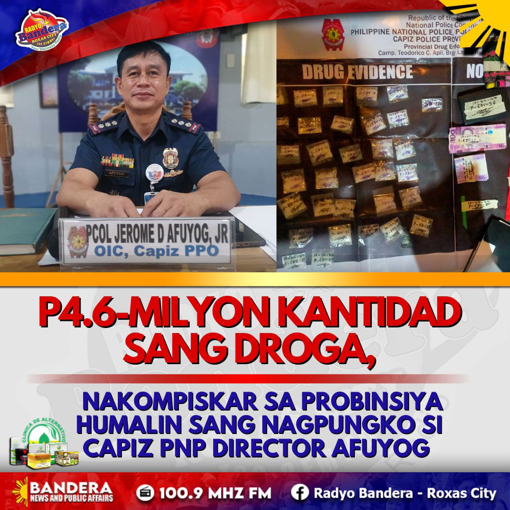 P4.6-MILYON KANTIDAD SANG DROGA, NAKOMPISKAR SA PROBINSIYA HUMALIN SANG NAGPUNGKO SI CAPIZ PNP DIRECTOR AFUYOG