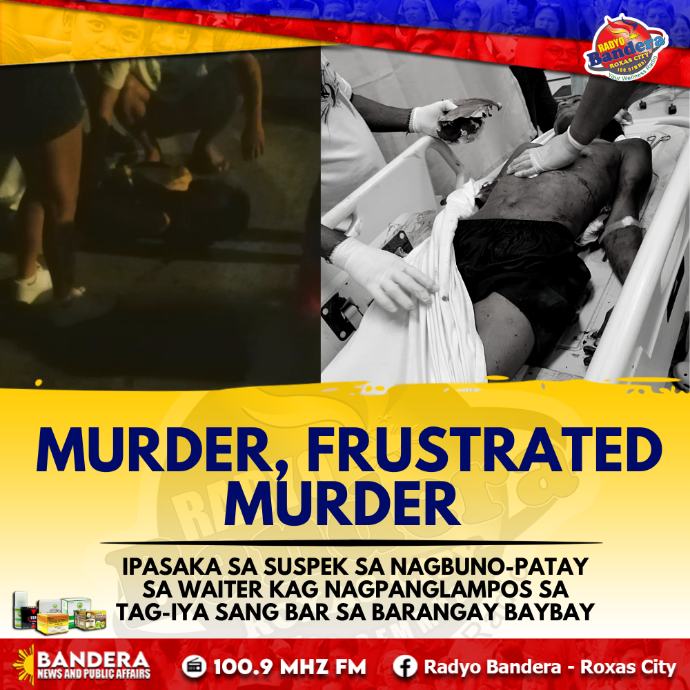 MURDER, FRUSTRATED MURDER IPASAKA SA SUSPEK SA NAGBUNO-PATAY SA WAITER KAG NAGPANGLAMPOS SA TAG-IYA SANG BAR SA BARANGAY BAYBAY