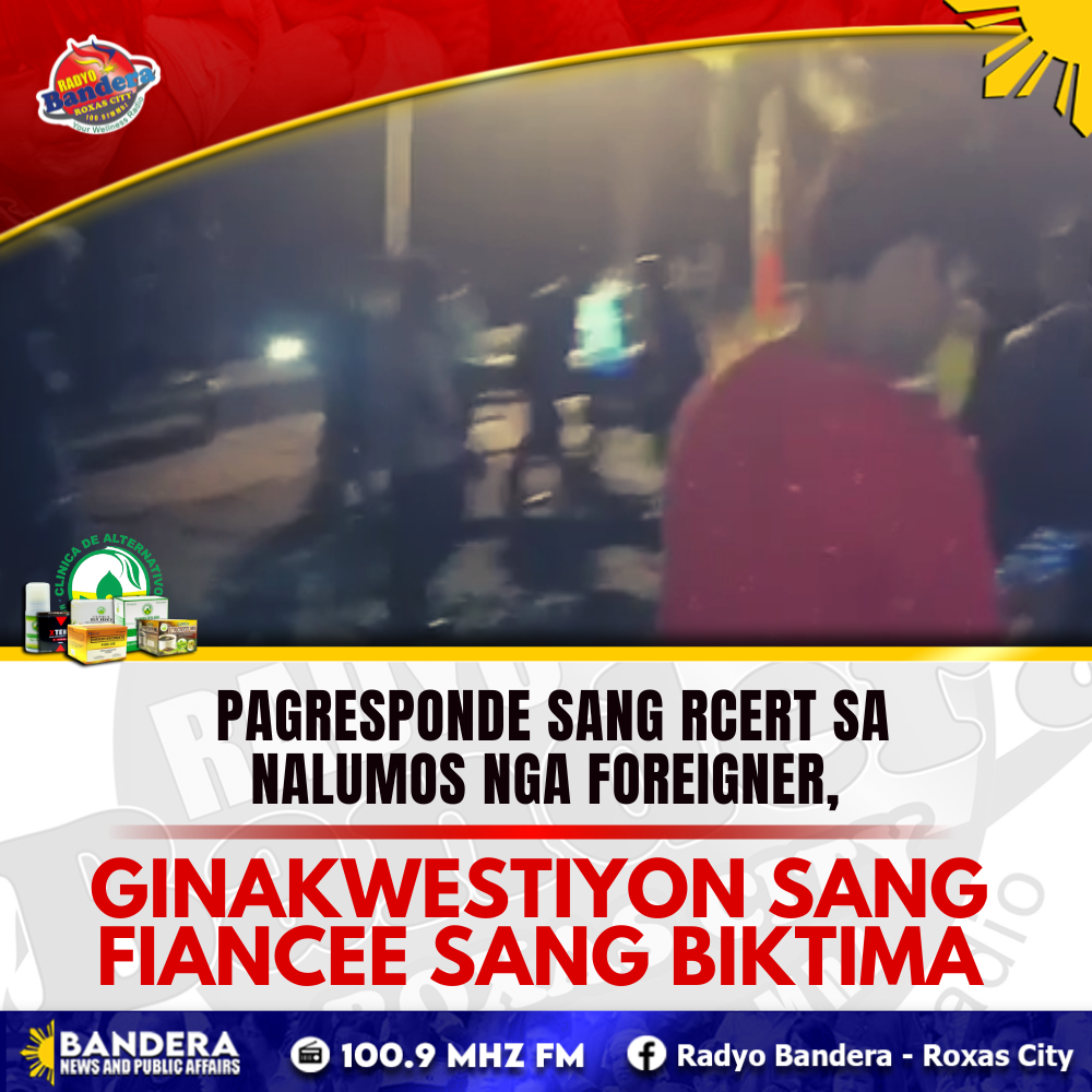 PAGRESPONDE SANG RCERT SA NALUMOS NGA FOREIGNER, GINAKWESTIYON SANG FIANCEE SANG BIKTIMA