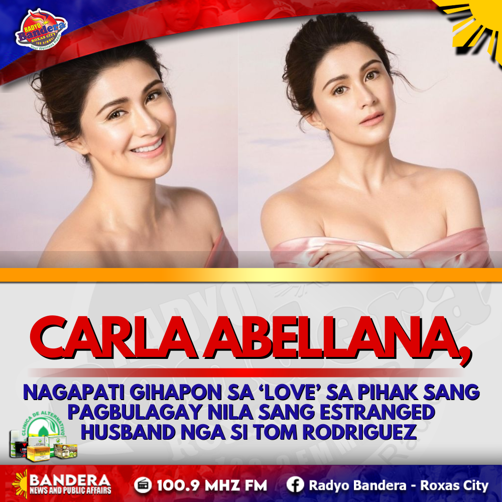 ENTERTAINMENT | CARLA ABELLANA, NAGAPATI GIHAPON SA ‘LOVE’ SA PIHAK SANG PAGBULAGAY NILA SANG ESTRANGED HUSBAND NGA SI TOM RODRIGUEZ