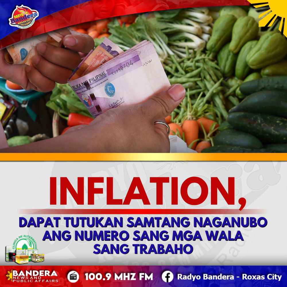 NEGOSYO | INFLATION, DAPAT TUTUKAN SAMTANG NAGANUBO ANG NUMERO SANG MGA WALA SANG TRABAHO