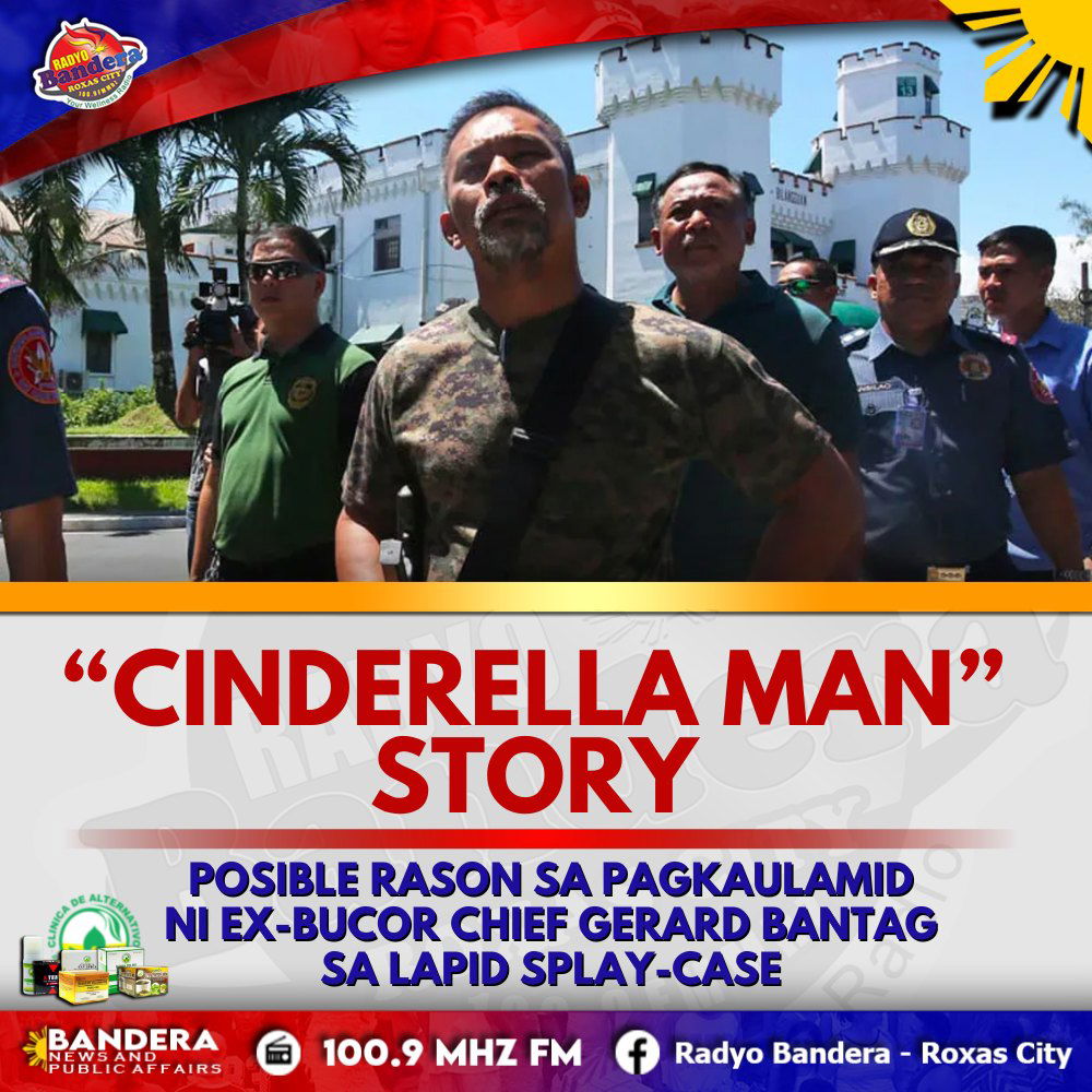 NATIONAL | “CINDERELLA MAN” STORY POSIBLE RASON SA PAGKAULAMID NI EX-BUCOR CHIEF GERARD BANTAG SA LAPID SPLAY-CASE