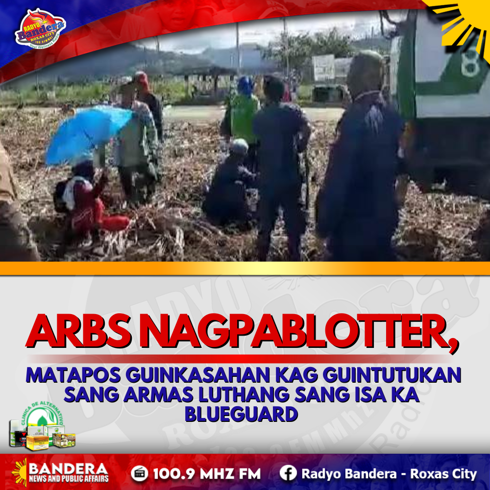 LOKAL | ARBS NAGPABLOTTER, MATAPOS GUINKASAHAN KAG GUINTUTUKAN SANG ARMAS LUTHANG SANG ISA KA BLUEGUARD