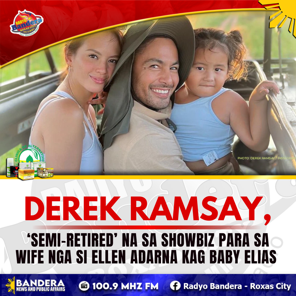 ENTERTAINMENT | DEREK RAMSAY, ‘SEMI-RETIRED’ NA SA SHOWBIZ PARA SA WIFE NGA SI ELLEN ADARNA KAG BABY ELIAS