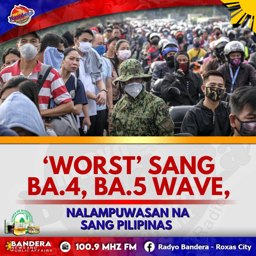 NATIONAL | ‘WORST’ SANG BA.4, BA.5 WAVE, NALAMPUWASAN NA SANG PILIPINAS