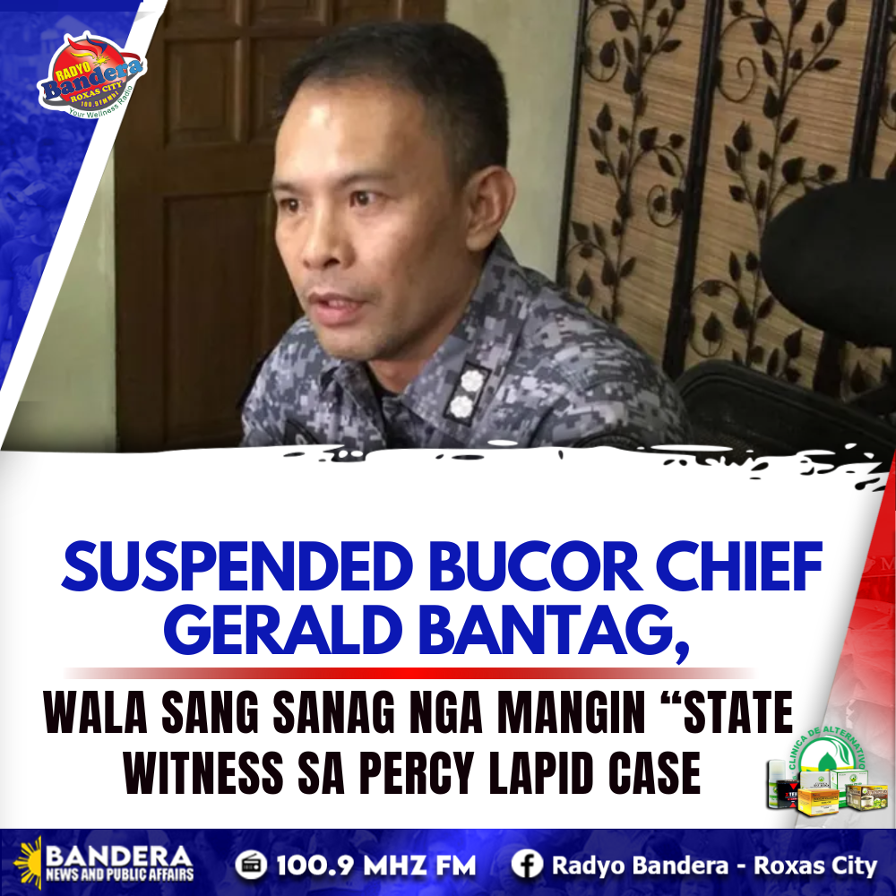 NATIONAL | SUSPENDED BUCOR CHIEF GERALD BANTAG, WALA SANG NGA MANGIN “STATE WITNESS SA PERCY LAPID CASE