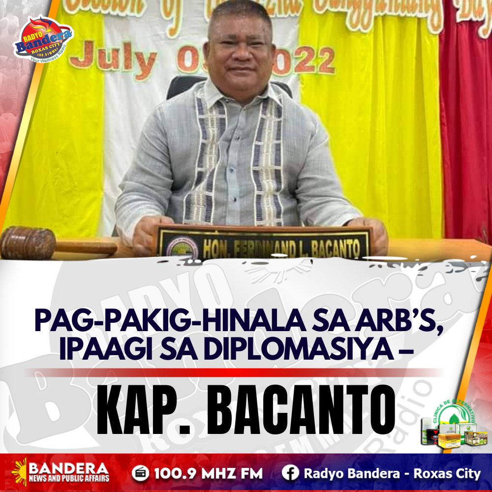 LOKAL | PAG-PAKIG-HINALA SA ARB’S, IPAAGI SA DIPLOMASIYA – KAP. BACANTO