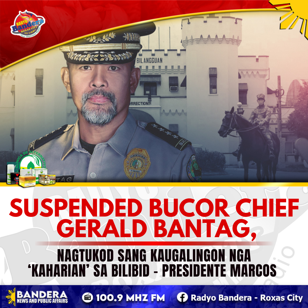 NATIONAL | SUSPENDED BUCOR CHIEF GERALD BANTAG, NAGTUKOD SANG KAUGALINGON NGA ‘KAHARIAN’ SA BILIBID – PRESIDENTE MARCOS