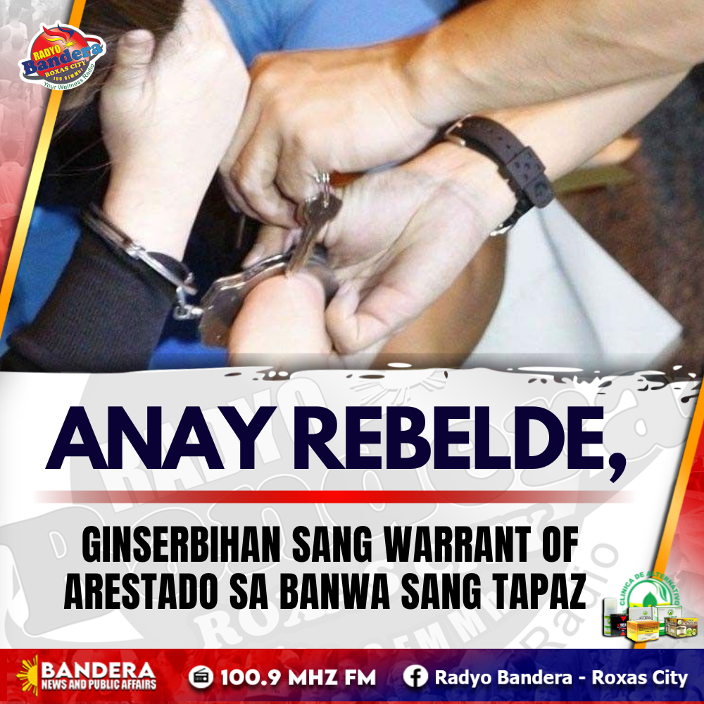 ANAY REBELDE, GINSERBIHAN SANG WARRANT OF ARESTADO SA BANWA SANG TAPAZ