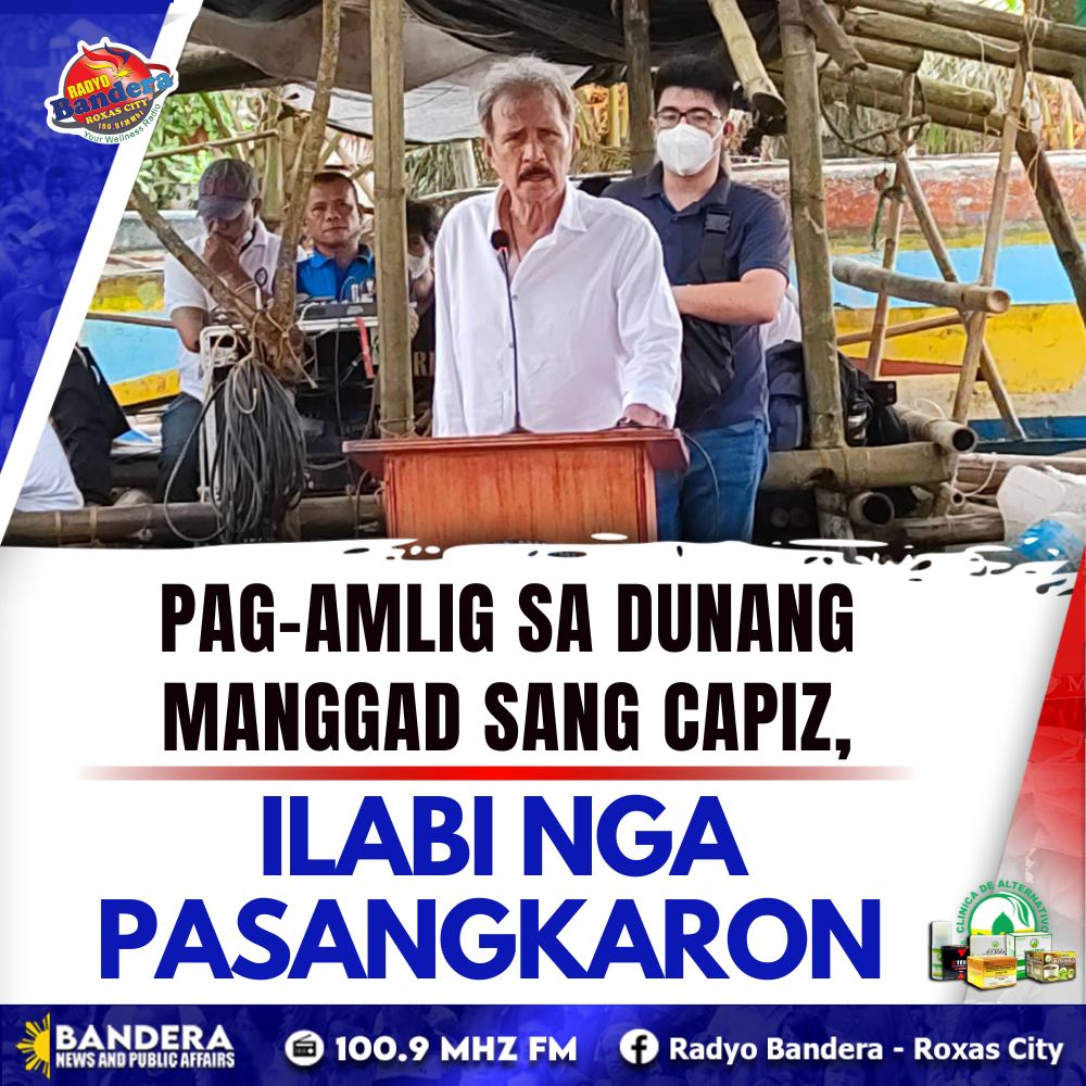 LOKAL | PAG-AMLIG SA DUNANG MANGGAD SANG CAPIZ, ILABI NGA PASANGKARON – GOV. CASTRO