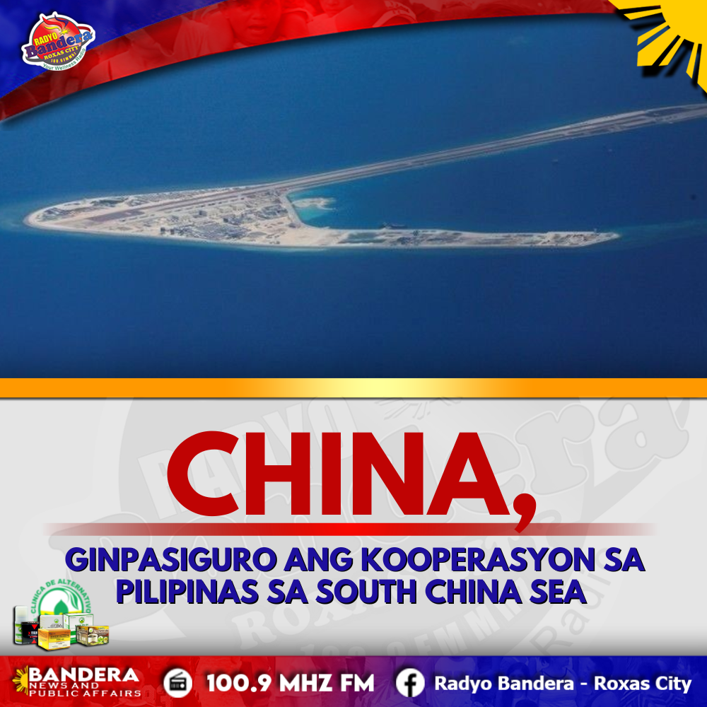 NATIONAL | CHINA, GINPASIGURO ANG KOOPERASYON SA PILIPINAS SA SOUTH CHINA SEA