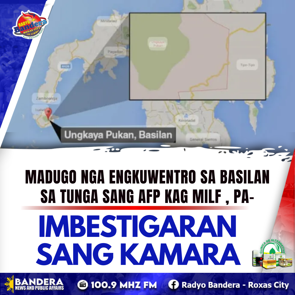 MADUGO NGA ENGKUWENTRO SA BASILAN SA TUNGA SANG AFP KAG MILF , PA-IMBESTIGARAN SANG KAMARA