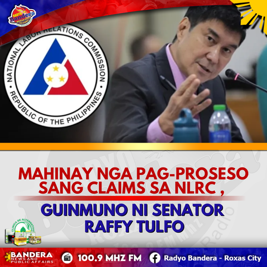 NATIONAL | MAHINAY NGA PAG-PROSESO SANG CLAIMS SA NLRC , GUINMUNO NI SENATOR RAFFY TULFO