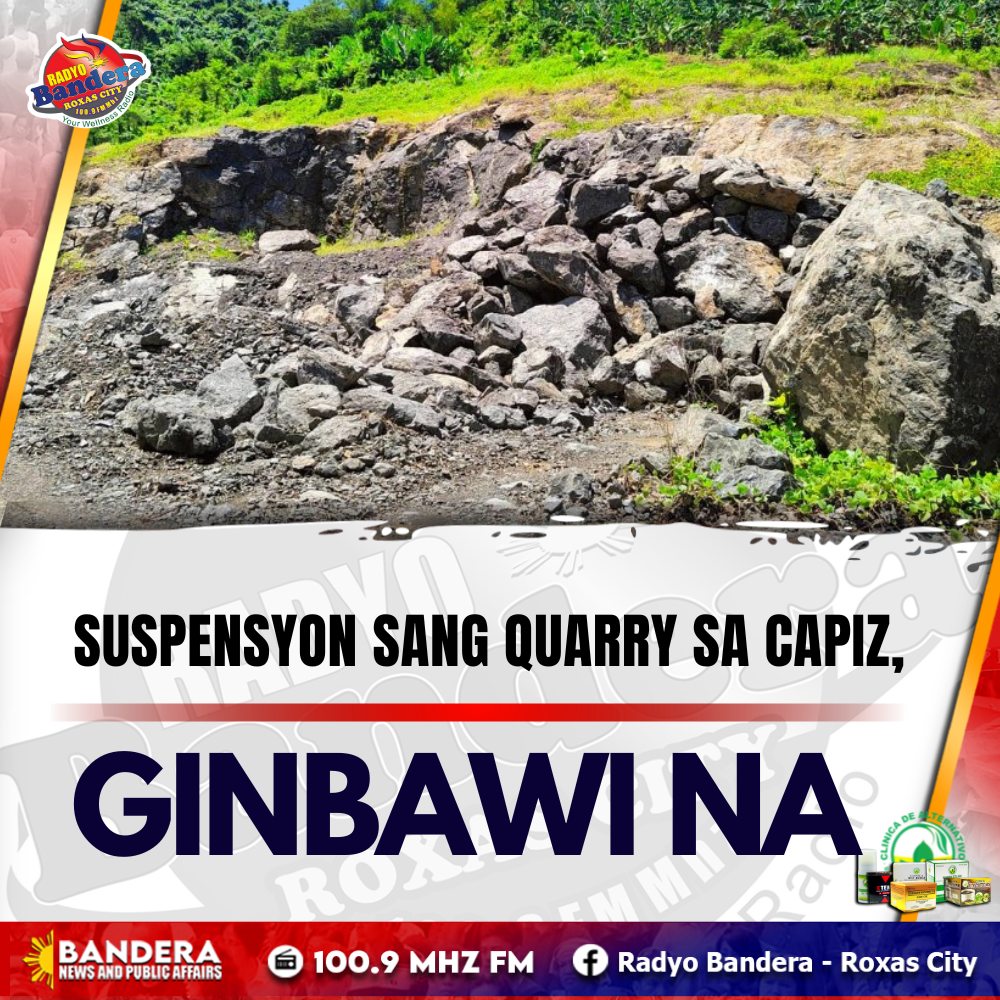 LOKAL | SUSPENSYON SANG QUARRY SA CAPIZ, GINBAWI NA