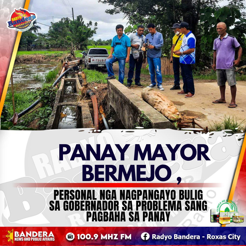 LOKAL | PANAY MAYOR BERMEJO , PERSONAL NGA NAGPANGAYO BULIG SA GOBERNADOR SA PROBLEMA SANG PAGBAHA SA PANAY