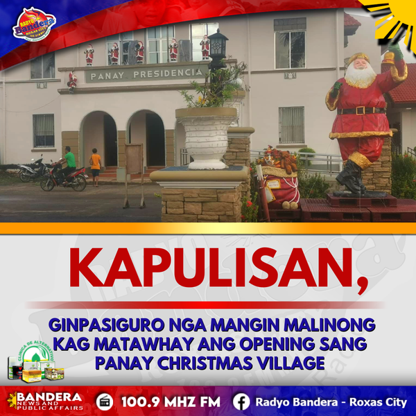 KAPULISAN, GINPASIGURO NGA MANGIN MALINONG KAG MATAWHAY ANG OPENING SANG PANAY CHRISTMAS VILLAGE