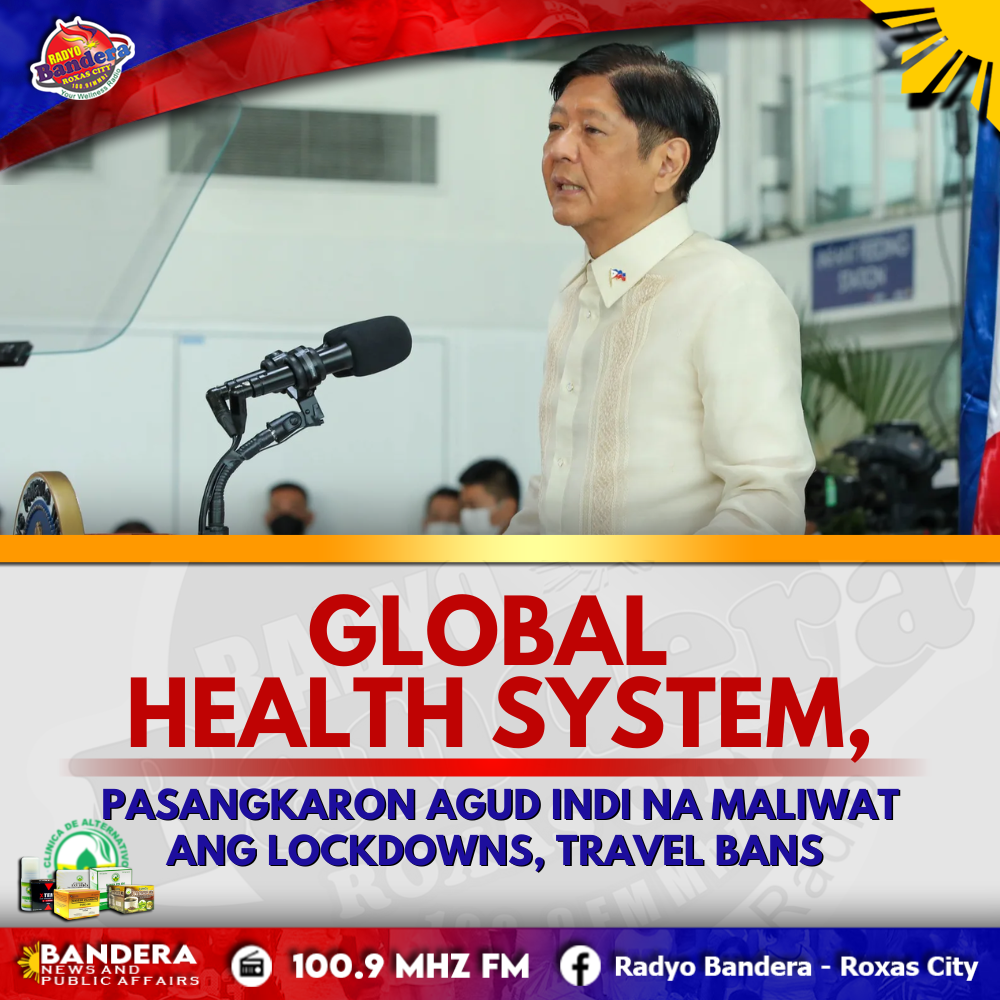 NATIONAL | GLOBAL HEALTH SYSTEM, PASANGKARON AGUD INDI NA MALIWAT ANG LOCKDOWNS, TRAVEL BANS