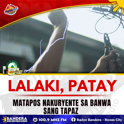 LALAKI, PATAY MATAPOS NAKURYENTE SA BANWA SANG TAPAZ