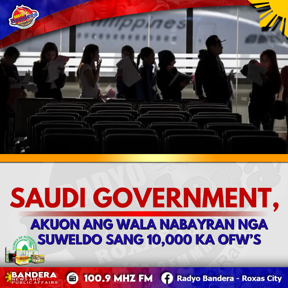 NATIONAL | SAUDI GOVERNMENT, AKUON ANG WALA NABAYRAN NGA SUWELDO SANG 10,000 KA OFW’S