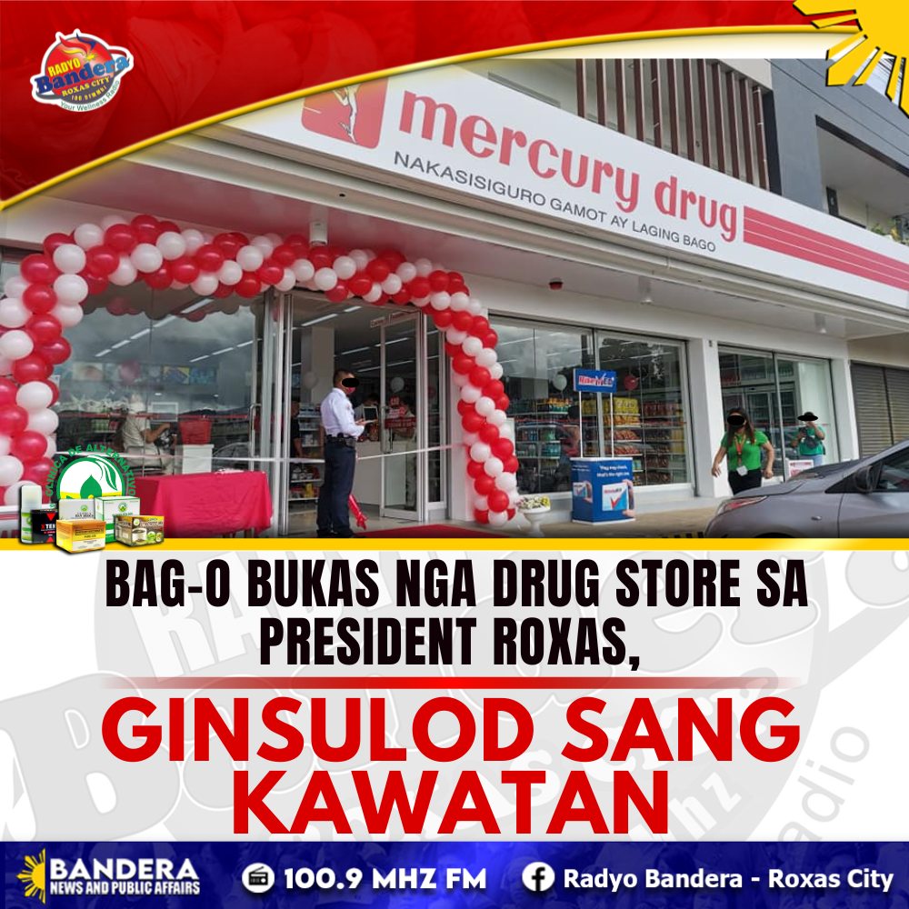 BAG-O BUKAS NGA DRUG STORE SA PRESIDENT ROXAS, GINSULOD SANG KAWATAN