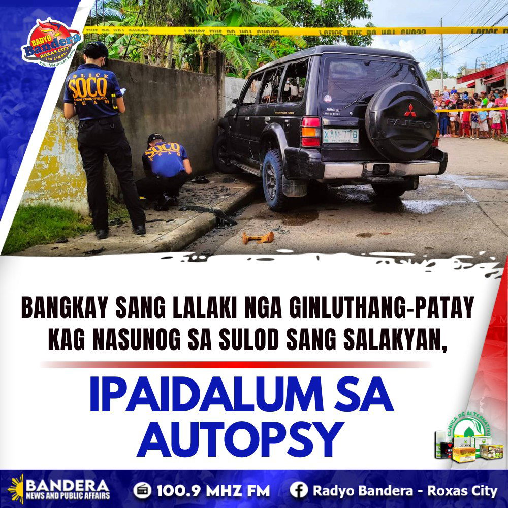 UPDATE | BANGKAY SANG LALAKI NGA GINLUTHANG-PATAY KAG NASUNOG SA SULOD SANG SALAKYAN, IPAIDALUM SA AUTOPSY