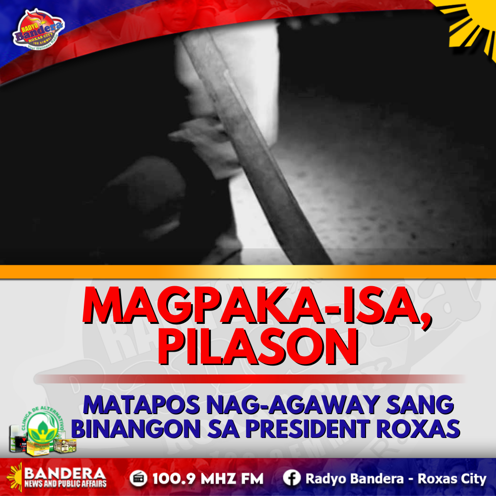 MAGPAKA-ISA, PILASON MATAPOS NAG-AGAWAY SANG BINANGON SA PRESIDENT ROXAS