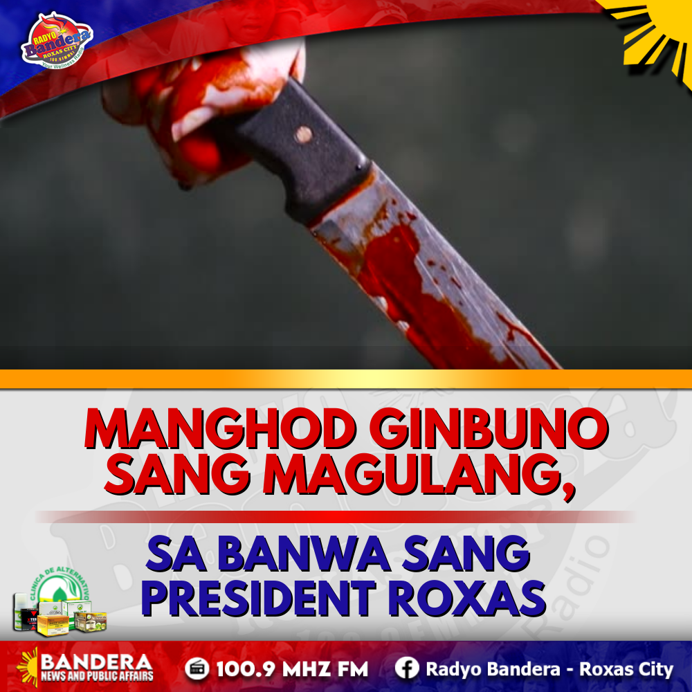 LOKAL | MANGHOD GINBUNO SANG MAGULANG, SA BANWA SANG PRESIDENT ROXAS