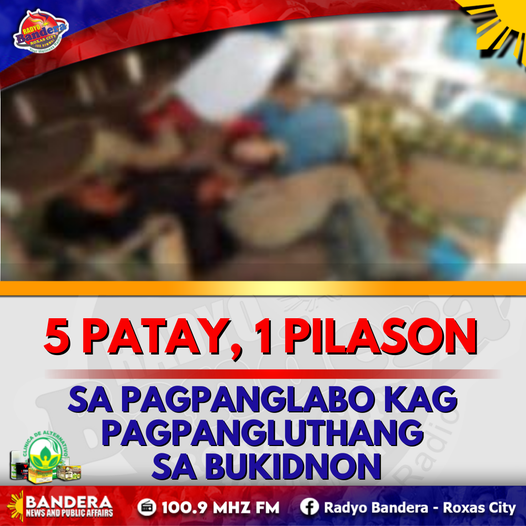 NATIONAL | 5 PATAY, 1 PILASON, SA PAGPANGLABO KAG PAGPANGLUTHANG SA BUKIDNON