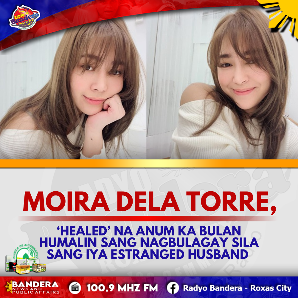 ENTERTAINMENT | MOIRA DELA TORRE, ‘HEALED’ NA ANUM KA BULAN HUMALIN SANG NAGBULAGAY SILA SANG IYA ESTRANGED HUSBAND