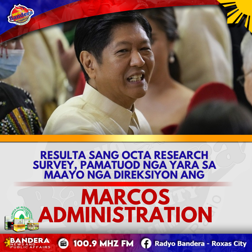 NATIONAL | RESULTA SANG OCTA RESEARCH SURVEY, PAMATUOD NGA YARA SA MAAYO NGA DIREKSIYON ANG MARCOS ADMINISTRATION