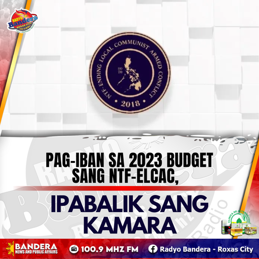 NATIONAL | PAG-IBAN SA 2023 BUDGET SANG NTF-ELCAC, IPABALIK SANG KAMARA