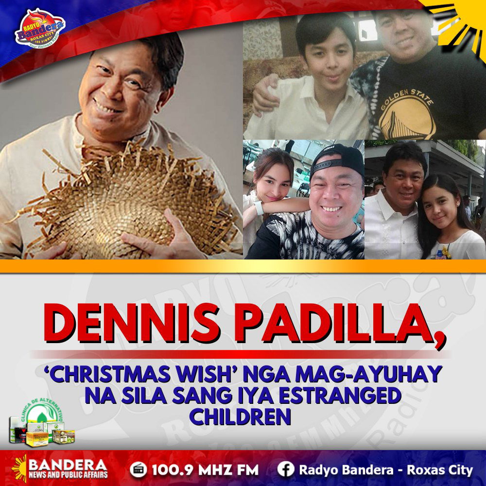 ENTERTAINMENT | DENNIS PADILLA, ‘CHRISTMAS WISH’ NGA MAG-AYUHAY NA SILA SANG IYA ESTRANGED CHILDREN