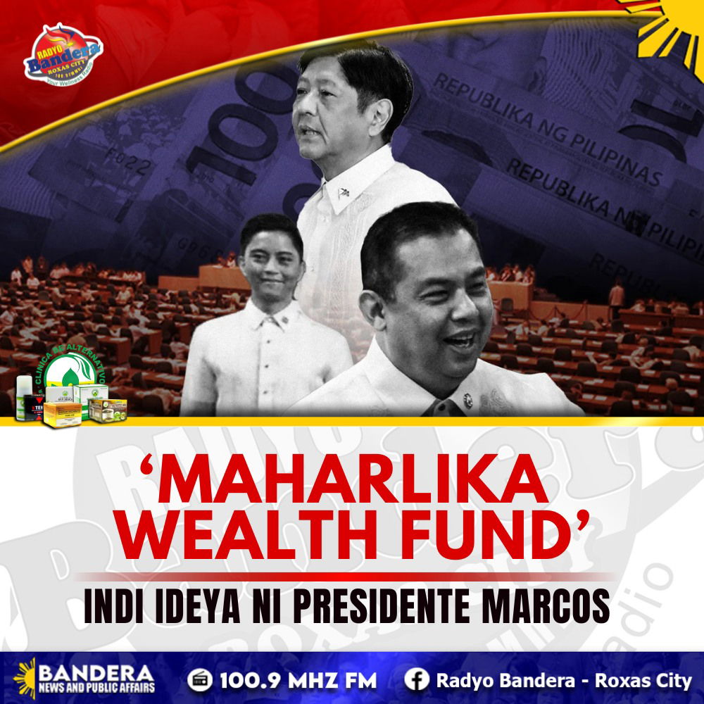 NATIONAL | ‘MAHARLIKA WEALTH FUND’ INDI IDEYA NI PRESIDENTE MARCOS