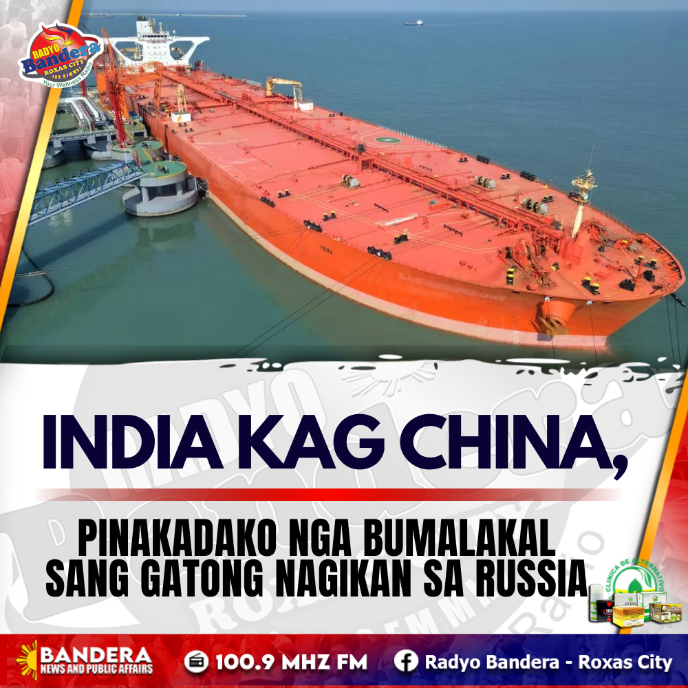 INDIA KAG CHINA, PINAKADAKO NGA BUMALAKAL SANG GATONG NAGIKAN SA RUSSIA