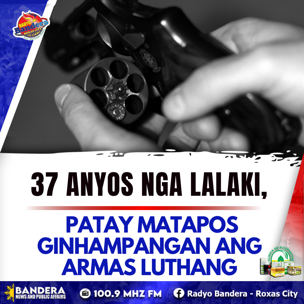 REGIONAL | 37 ANYOS NGA LALAKI, PATAY MATAPOS GINHAMPANGAN ANG ARMAS LUTHANG