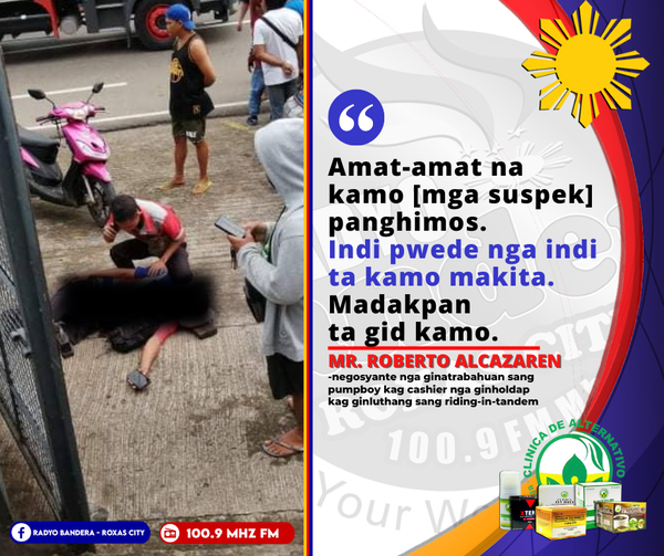 UPDATE | “AMAT-AMAT NA KAMO [MGA SUSPEK] PANGHIMOS KAY MADAKPAN TA GID KAMO” – NEGOSYANTE NGA GINATRABAHUAN SANG PUMPBOY KAG CASHIER KAG GINHOLDAP KAG GINLUTHANG