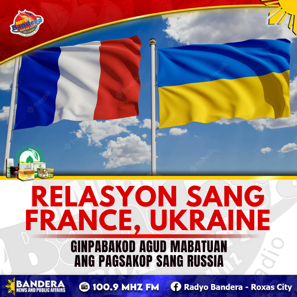 INTERNATIONAL | RELASYON SANG FRANCE, UKRAINE GINPABAKOD AGUD MABATUAN ANG PAGSAKOP SANG RUSSIA