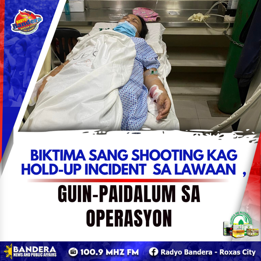 LOKAL | BIKTIMA SANG SHOOTING KAG HOLD-UP INCIDENT ,GUIN-PAIDALUM SA OPERASYON